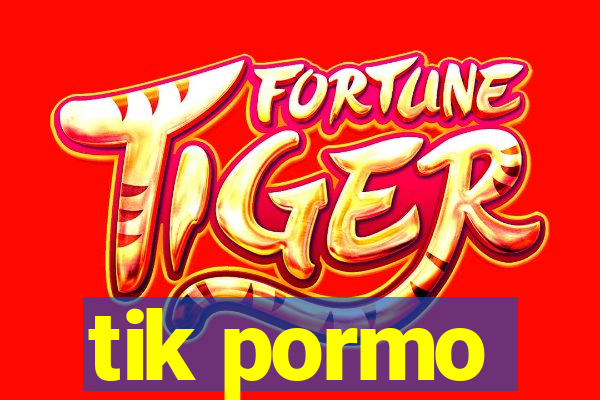 tik pormo